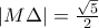 |M\Delta |=\frac{\sqrt{5}}{2}