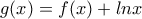\displaystyle{g(x)=f(x)+lnx}