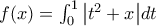 f(x)=\int_{0}^{1}{\left|t^{2}+x \right|}dt f(x)=\int_{0}^{1}{\left|t^{2}+x \right|}dt