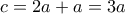 c=2a+a=3a