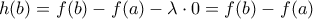 h(b)=f(b)-f(a)-\lambda \cdot 0= f(b)-f(a)