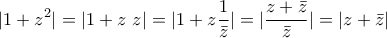 \displaystyle{|1+z^2|=|1+z~z|=|1+z\frac{1}{\bar z}|=|\frac{z+\bar z}{\bar z}|=|z+\bar z|}