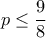 p \leq \dfrac{9}{8}