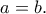 a=b.
