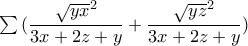 \sum{(\dfrac{\sqrt{yx}^2}{3x+2z+y}+\dfrac{\sqrt{yz}^2}{3x+2z+y})
