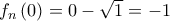 f_n\left(0\right)=0-\sqrt{1}=-1