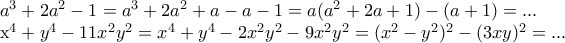 a^3+2a^2-1=a^3+2a^2+a-a-1=a(a^2+2a+1)-(a+1)=...
x^4+y^4-11x^2y^2=x^4+y^4-2x^2y^2-9x^2y^2=(x^2-y^2)^2-(3xy)^2=... a^3+2a^2-1=a^3+2a^2+a-a-1=a(a^2+2a+1)-(a+1)=...
x^4+y^4-11x^2y^2=x^4+y^4-2x^2y^2-9x^2y^2=(x^2-y^2)^2-(3xy)^2=...