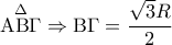 \displaystyle{\mathop {{\rm A}{\rm B}\Gamma }\limits^\Delta   \Rightarrow {\rm B}\Gamma  = \frac{{\sqrt 3 R}}{2}}