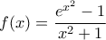 \displaystyle{f(x)=\frac{e^{x^2}-1}{x^2+1}}
