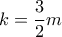 \displaystyle{k=\frac{3}{2}m}