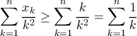 \displaystyle \sum\limits_{k = 1}^n {\frac{{{x_k}}}{{{k^2}}}}  \ge \sum\limits_{k = 1}^n {\frac{k}{{{k^2}}}}  = \sum\limits_{k = 1}^n {\frac{1}{k}} 