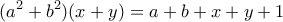 \displaystyle{(a^2 +b^2 )(x+y) =a+b+x+y+1}