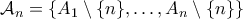 \mathcal{A}_n = \{A_1 \setminus\{n\},\ldots,A_n \setminus \{n\}\}