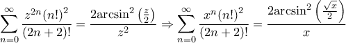 \displaystyle{\sum\limits_{n = 0}^\infty  {\frac{{{z^{2n}}{{\left( {n!} \right)}^2}}}{{\left( {2n + 2} \right)!}}}  = \frac{{2{{\arcsin }^2}\left( {\frac{z}{2}} \right)}}{{{z^2}}} \Rightarrow \sum\limits_{n = 0}^\infty  {\frac{{{x^n}{{\left( {n!} \right)}^2}}}{{\left( {2n + 2} \right)!}}}  = \frac{{2{{\arcsin }^2}\left( {\frac{{\sqrt x }}{2}} \right)}}{x}}