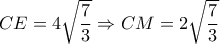  CE=  4\sqrt{ \dfrac{7}{3} }  \Rightarrow CM=2 \sqrt{ \dfrac{7}{3} } 