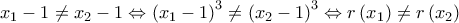  \displaystyle {x_1} - 1 \ne {x_2} - 1 \Leftrightarrow {\left( {{x_1} - 1} \right)^3} \ne {\left( {{x_2} - 1} \right)^3} \Leftrightarrow r\left( {{x_1}} \right) \ne r\left( {{x_2}} \right)
