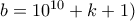 b=10^{10}+k+1)