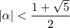 \displaystyle{\left| \alpha  \right| < \frac{{1 + \sqrt 5 }}{2}}