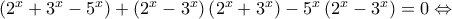 \left(2^x+3^x-5^x\right) + \left(2^x-3^x\right)\left(2^x+3^x\right) -5^x\left(2^x-3^x\right)=0 \Leftrightarrow