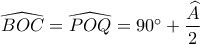 \widehat {BOC} = \widehat {POQ} = 90^\circ  + \dfrac{{\widehat A}}{2}