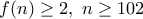 f(n)\geq2, \ n\geq102
