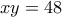 \displaystyle{xy = 48}