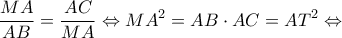 \displaystyle{\frac{{MA}}{{AB}} = \frac{{AC}}{{MA}} \Leftrightarrow M{A^2} = AB \cdot AC = A{T^2} \Leftrightarrow }