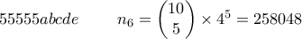 55555abcde \ \ \ \ \ \ \ n_{6}= \begin{pmatrix}10  \\ 5\end{pmatrix} \times 4^5=258048