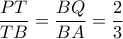 \dfrac{PT}{TB}= \dfrac{BQ}{BA} = \dfrac{2}{3} \dfrac{PT}{TB}= \dfrac{BQ}{BA} = \dfrac{2}{3}