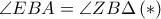 \angle EBA= \angle ZB\Delta \, (*)