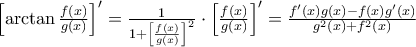 {\left[ {\arctan \frac{{f\left( x \right)}}{{g\left( x \right)}}} \right]^\prime } = \frac{1}{{1 + {{\left[ {\frac{{f\left( x \right)}}{{g\left( x \right)}}} \right]}^2}}} \cdot {\left[ {\frac{{f\left( x \right)}}{{g\left( x \right)}}} \right]^\prime } = \frac{{f'\left( x \right)g\left( x \right) - f\left( x \right)g'\left( x \right)}}{{{g^2}\left( x \right) + {f^2}\left( x \right)}}