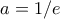 a=1/e