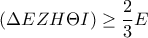\displaystyle{(\Delta EZH\Theta I)\ge \frac{2}{3}E}