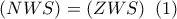 \left( {NWS} \right) = \left( {ZWS} \right)\,\,\left( 1 \right)