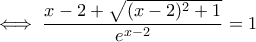 \iff \dfrac{x-2+\sqrt{(x-2)^2+1}}{e^{x-2}}=1