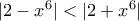 |2-x^6| < |2+x^6|