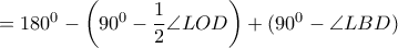 \quad =180^0-\left ( 90^0-\dfrac{1}{2} \angle LOD \right) +(90^0-\angle LBD) \quad =180^0-\left ( 90^0-\dfrac{1}{2} \angle LOD \right) +(90^0-\angle LBD)