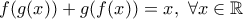 \displaystyle{f(g(x))+g(f(x))=x,\ \forall x \in \Bbb{R}}