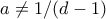 a \neq 1/(d-1)