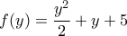 \displaystyle{f(y) = \frac{{{y^2}}}{2} + y + 5}