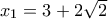 x_1=3+2\sqrt{2}