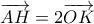 \overrightarrow{AH}=2\overrightarrow{OK}