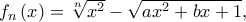 f_n\left(x\right)=\sqrt[n]{x^2}-\sqrt{ax^2+bx+1},