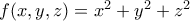 f(x,y,z)=x^{2}+y^{2}+z^{2} f(x,y,z)=x^{2}+y^{2}+z^{2}