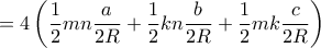 \displaystyle{= 4 \left ( \dfrac {1}{2} mn \dfrac {a}{2R}+ \dfrac {1}{2}kn\dfrac {b}{2R} + \dfrac {1}{2}mk \dfrac {c}{2R}    \right)}