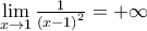 \underset{x\to 1}{\mathop{\lim }}\,\frac{1}{{{(x-1)}^{2}}}=+\infty
