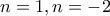 n=1,n=-2