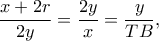 \displaystyle \frac{{x + 2r}}{{2y}} = \frac{{2y}}{x} = \frac{y}{{TB}},