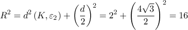 \displaystyle R^{2}=d^{2}\left ( K,\varepsilon _{2} \right )+\left ( \frac{d}{2} \right )^{2}=2^{2}+\left ( \frac{4\sqrt{3}}{2} \right )^{2}=16 \displaystyle R^{2}=d^{2}\left ( K,\varepsilon _{2} \right )+\left ( \frac{d}{2} \right )^{2}=2^{2}+\left ( \frac{4\sqrt{3}}{2} \right )^{2}=16