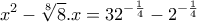 \displaystyle{x^2 -\sqrt[8]{8}.x =32^{-\frac{1}{4}} - 2^{-\frac{1}{4}}}